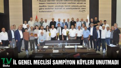 İL GENEL MECLİSİ ŞAMPİYON KÖYLERİ UNUTMADI
