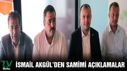 İsmail Akgül'den samimi açıklamalar