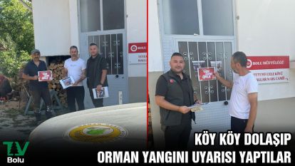Köy köy dolaşıp orman yangını uyarısı yaptılar
