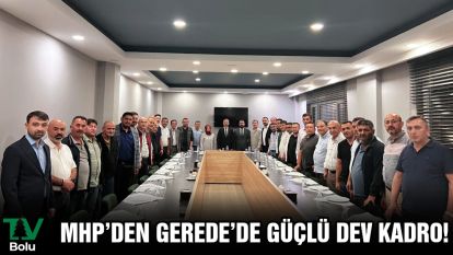 MHP'DEN GEREDE'DE GÜÇLÜ DEV KADRO!