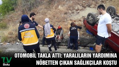 Otomobil takla attı: Yaralıların yardımına nöbetten çıkan sağlıkçılar koştu
