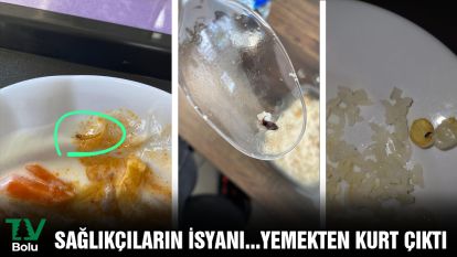 SAĞLIKÇILARIN İSYANI...YEMEKTEN KURT ÇIKTI