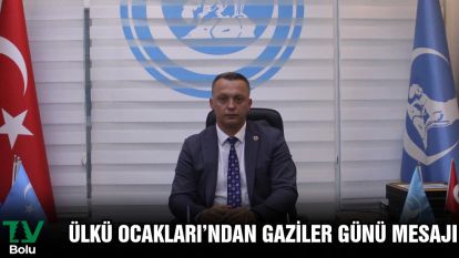 ÜLKÜ OCAKLARI'NDAN GAZİLER GÜNÜ MESAJI
