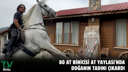 80 at binicisi At Yaylası'nda doğanın tadını çıkardı