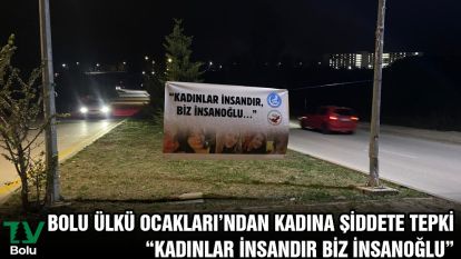 BOLU ÜLKÜ OCAKLARI'NDAN KADINA ŞİDDETE TEPKİ “KADINLAR İNSANDIR BİZ İNSANOĞLU”
