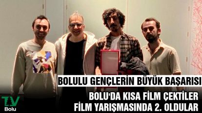 BOLU'DA KISA FİLM ÇEKTİLER FİLM YARIŞMASINDA 2. OLDULAR.... BOLULU GENÇLERİN BÜYÜK BAŞARISI