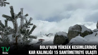Bolu'nun yükseklerinde kar kalınlığı 15 santimetreye ulaştı