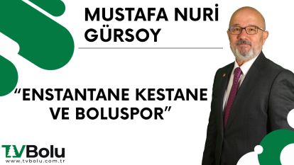 “ENSTANTANE KESTANE VE BOLUSPOR”