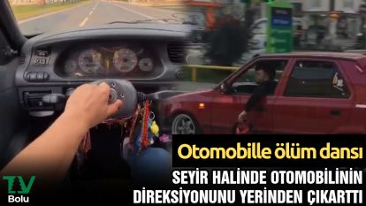 Seyir halinde otomobilinin direksiyonunu yerinden çıkarttı: Otomobille ölüm dansı