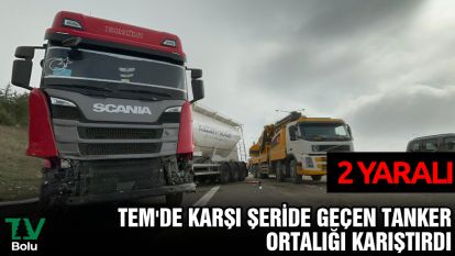 TEM'de karşı şeride geçen tanker ortalığı karıştırdı: 2 yaralı