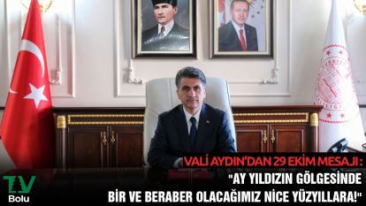 VALİ AYDIN'DAN 29 EKİM MESAJI : "AY YILDIZIN GÖLGESİNDE BİR VE BERABER OLACAĞIMIZ NİCE YÜZYILLARA!"