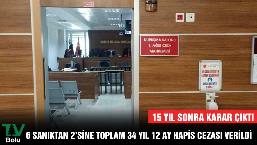 15 yıl sonra karar çıktı...6 sanıktan 2'sine toplam 34 yıl 12 ay hapis cezası verildi