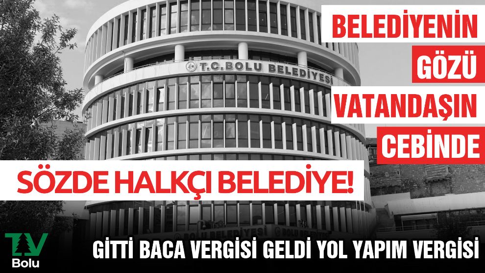 BELEDİYENİN GÖZÜ VATANDAŞIN CEBİNDE.... SÖZDE HALKÇI BELEDİYE!... GİTTİ BACA VERGİSİ GELDİ YOL YAPIM VERGİSİ