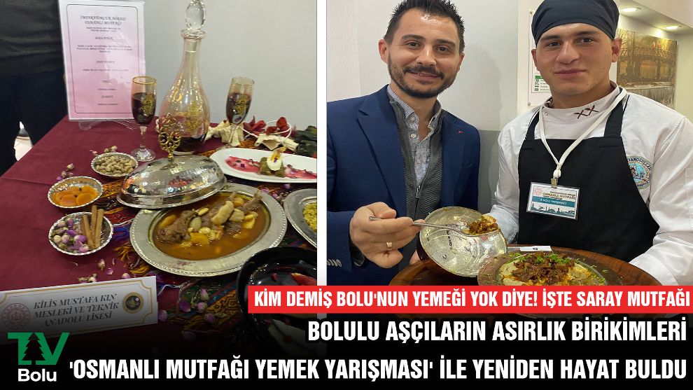 BOLULU AŞÇILARIN ASIRLIK BİRİKİMLERİ 'OSMANLI MUTFAĞI YEMEK YARIŞMASI' İLE YENİDEN HAYAT BULDU.... KİM DEMİŞ BOLU'NUN YEMEĞİ YOK DİYE! İŞTE SARAY MUTFAĞI