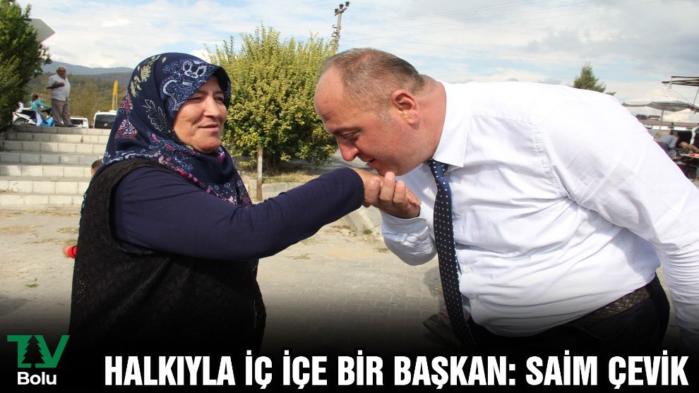HALKIYLA İÇ İÇE BİR BAŞKAN: SAİM ÇEVİK