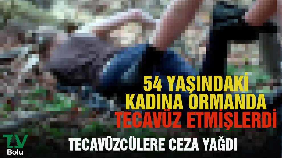 TECAVÜZCÜLERE CEZA YAĞDI