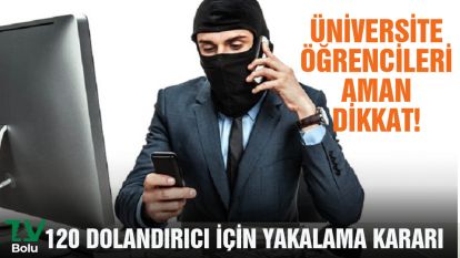 120 DOLANDIRICI İÇİN YAKALAMA KARARI