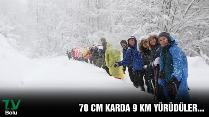 70 CM KARDA 9 KM YÜRÜDÜLER...