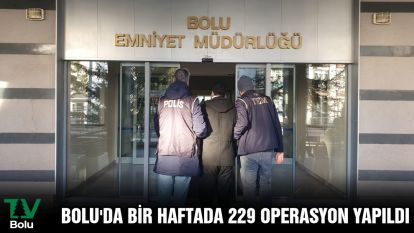 Bolu'da bir haftada 229 operasyon yapıldı