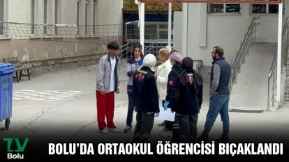Bolu'da ortaokul öğrencisi bıçaklandı