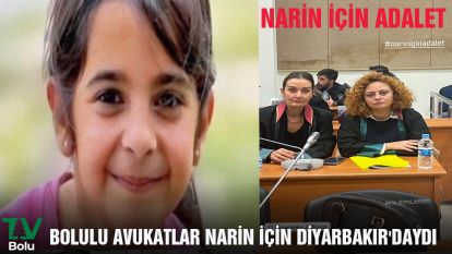BOLULU AVUKATLAR NARİN İÇİN DİYARBAKIR'DAYDI