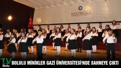 BOLULU MİNİKLER GAZİ ÜNİVERSİTESİ'NDE SAHNEYE ÇIKTI