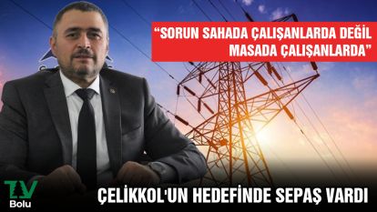 ÇELİKKOL'UN HEDEFİNDE SEPAŞ VARDI