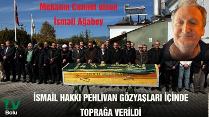 İSMAİL HAKKI PEHLİVAN GÖZYAŞLARI İÇİNDE TOPRAĞA VERİLDİ....