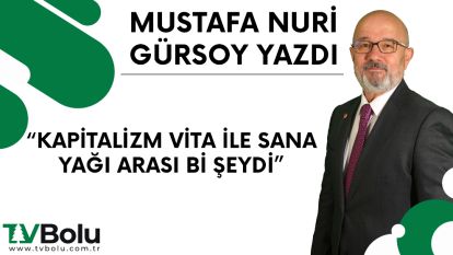 KAPİTALİZM VİTA İLE SANA YAĞI ARASI Bİ ŞEYDİ