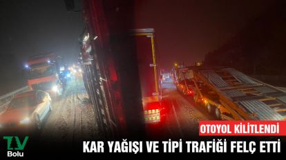 KAR YAĞIŞI VE TİPİ TRAFİĞİ FELÇ ETTİ....OTOYOL KİLİTLENDİ