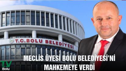 KONYALIOĞLU BOLU BELEDİYESİNİ MAHKEMEYE VERDİ