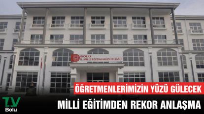 ÖĞRETMENLERİMİZİN YÜZÜ GÜLECEK.....MİLLİ EĞİTİMDEN REKOR ANLAŞMA