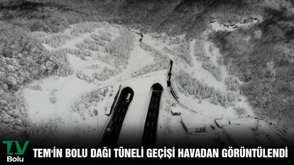 TEM'in Bolu Dağı Tüneli geçişi havadan görüntülendi