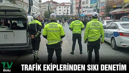 TRAFİK EKİPLERİNDEN SIKI DENETİM 