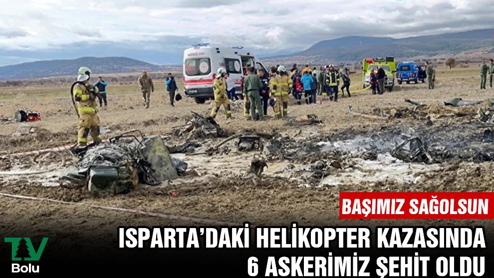 Isparta’daki helikopter kazasında 6 askerimiz şehit oldu
