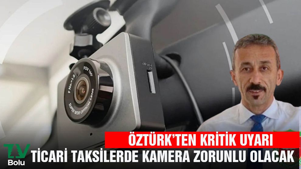 ÖZTÜRK'TEN KRİTİK UYARI.... TİCARİ TAKSİLERE KAMERA ZORUNLULUĞU GELİYOR
