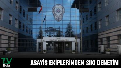 ASAYİŞ EKİPLERİNDEN SIKI DENETİM
