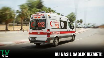 BU NASIL SAĞLIK HİZMETİ!