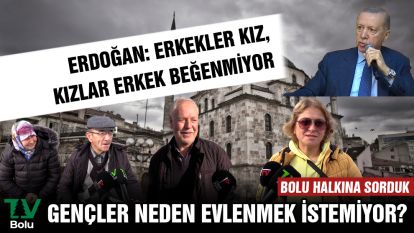 BOLU HALKINA SORDUK... GENÇLER NEDEN EVLENMİYOR? 