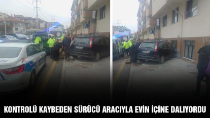 KONTROLÜ KAYBEDEN SÜRÜCÜ ARACIYLA EVİN İÇİNE DALIYORDU...
