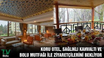 Koru Otel, sağlıklı kahvaltı ve Bolu mutfağı ile ziyaretçilerini bekliyor.