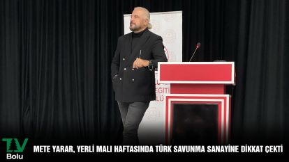 METE YARAR, YERLİ MALI HAFTASINDA TÜRK SAVUNMA SANAYİNE DİKKAT ÇEKTİ