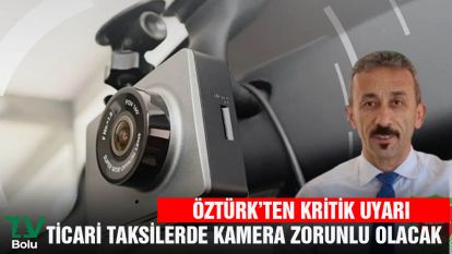 ÖZTÜRK'TEN KRİTİK UYARI.... TİCARİ TAKSİLERE KAMERA ZORUNLULUĞU GELİYOR