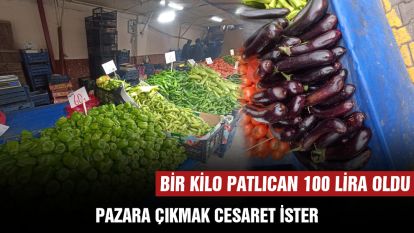 Pazara çıkmak cesaret ister...Bir kilo patlıcan 100 lira oldu