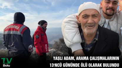 Yaşlı adam, arama çalışmalarının 13'ncü gününde ölü bulundu