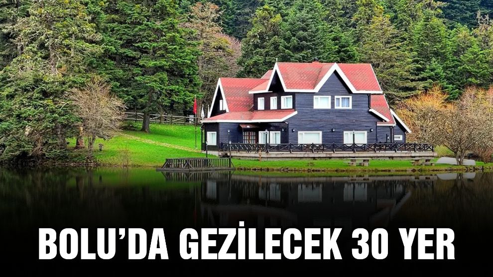 BOLU’DA GEZİLECEK 30 YER