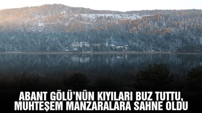 Abant Gölü'nün kıyıları buz tuttu, muhteşem manzaralara sahne oldu
