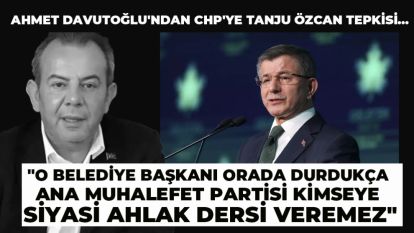 Ahmet Davutoğlu'ndan CHP'ye Tanju Özcan tepkisi..... "O belediye başkanı orada durdukça ana muhalefet partisi kimseye siyasi ahlak dersi veremez"