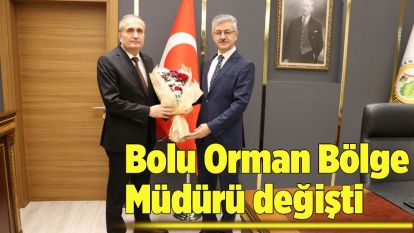 Bolu Orman Bölge Müdürü değişti