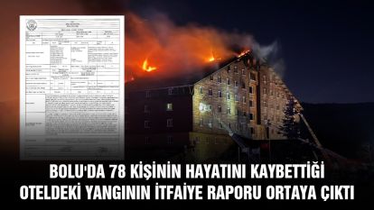 Bolu'da 78 kişinin hayatını kaybettiği oteldeki yangının itfaiye raporu ortaya çıktı